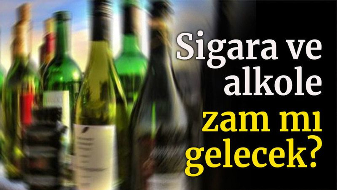 Sigara ve alkole zam mı gelecek?